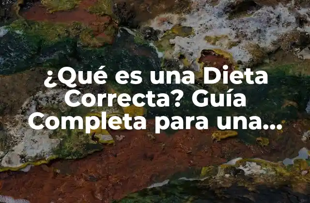 ¿qué es una Dieta Correcta? Guía Completa para una Alimentación Saludable