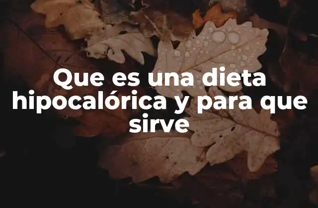 Que es una Dieta Hipocalórica y para que Sirve