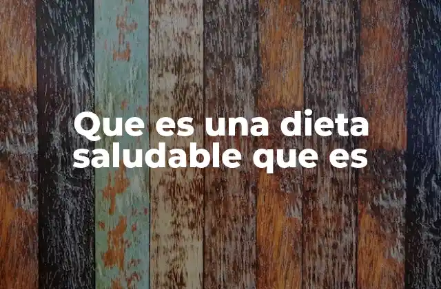 Que es una Dieta Saludable que es