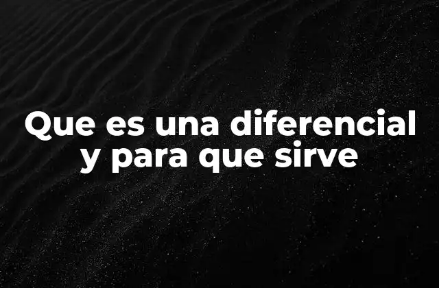 Que es una Diferencial y para que Sirve