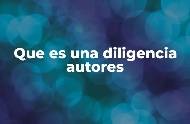 Que es una Diligencia Autores