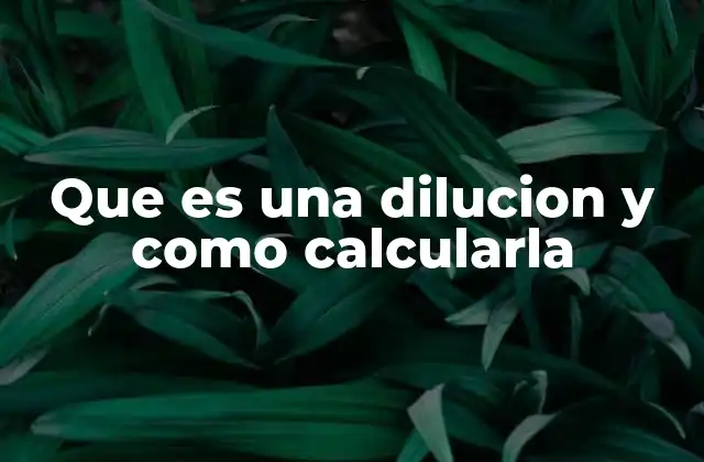 Que es una Dilucion y como Calcularla 2 ¿Cómo se aplica el concepto de dilución en la práctica?