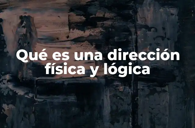 Qué es una Dirección Física y Lógica