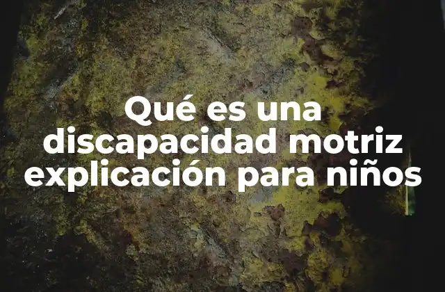 Qué es una Discapacidad Motriz Explicación para Niños 2 Cómo entender las diferencias en los movimientos