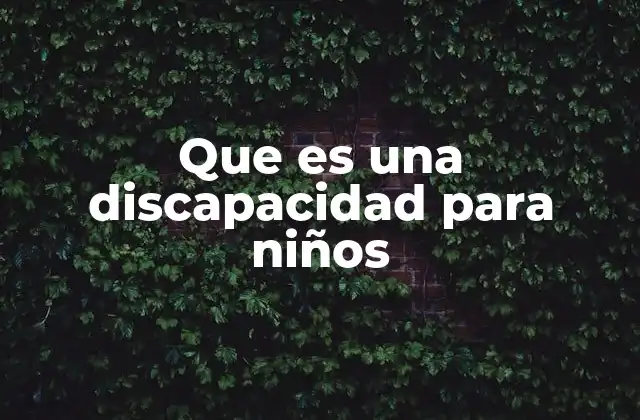 Que es una Discapacidad para Niños