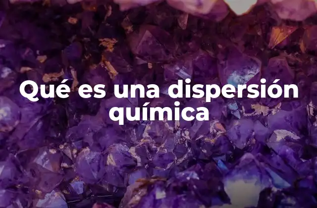 Qué es una Dispersión Química