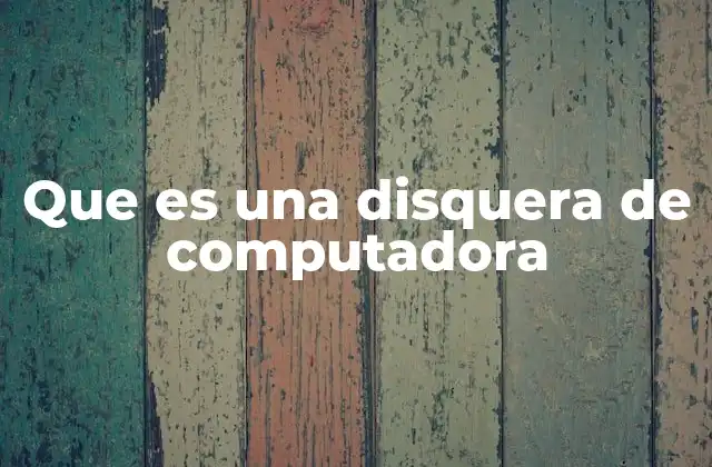 Que es una Disquera de Computadora