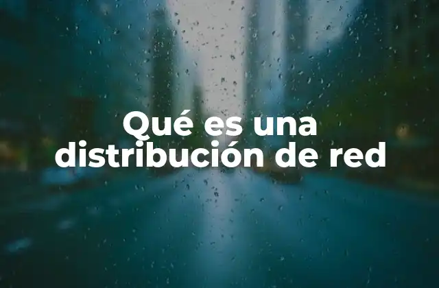 Qué es una Distribución de Red