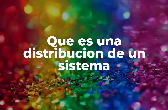 Que es una Distribucion de un Sistema