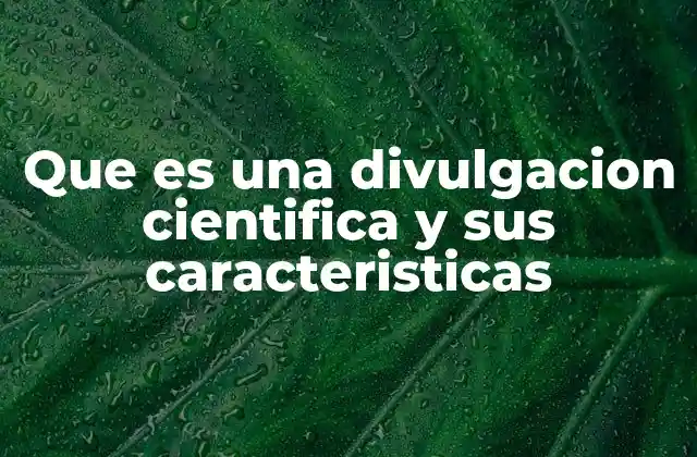 Que es una Divulgacion Cientifica y Sus Caracteristicas 2 La importancia de la comunicación científica para la sociedad