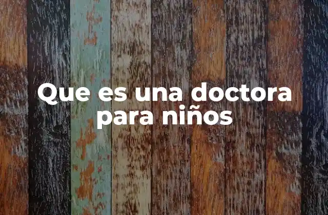 Que es una Doctora para Niños