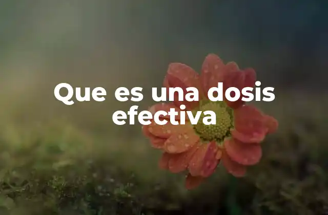 Que es una Dosis Efectiva