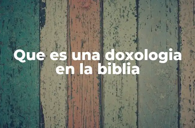 Que es una Doxologia en la Biblia