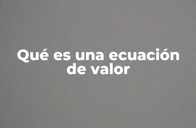 Qué es una Ecuación de Valor