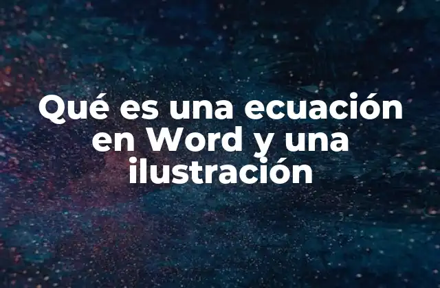 Qué es una Ecuación en Word y una Ilustración