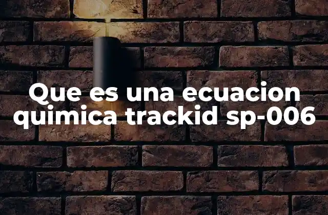 Que es una Ecuacion Quimica Trackid Sp-006