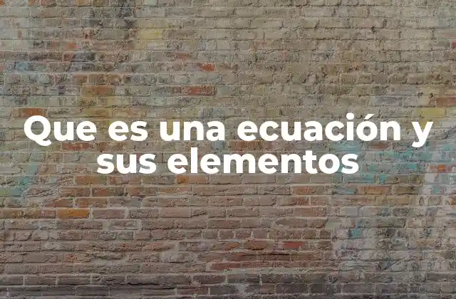 Que es una Ecuación y Sus Elementos