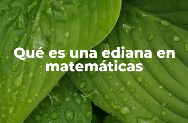 Qué es una Ediana en Matemáticas