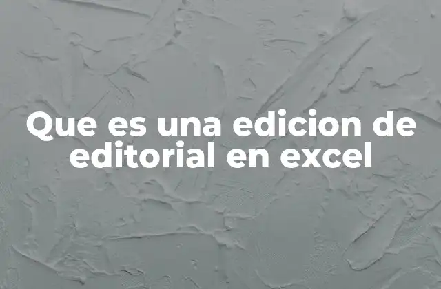 Que es una Edicion de Editorial en Excel