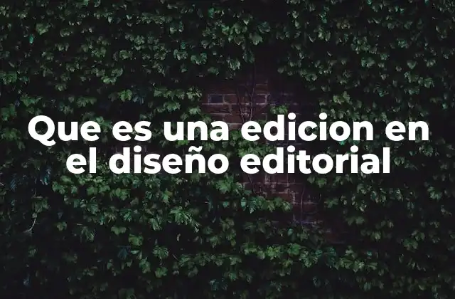 Que es una Edicion en el Diseño Editorial