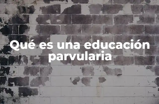 Qué es una Educación Parvularia