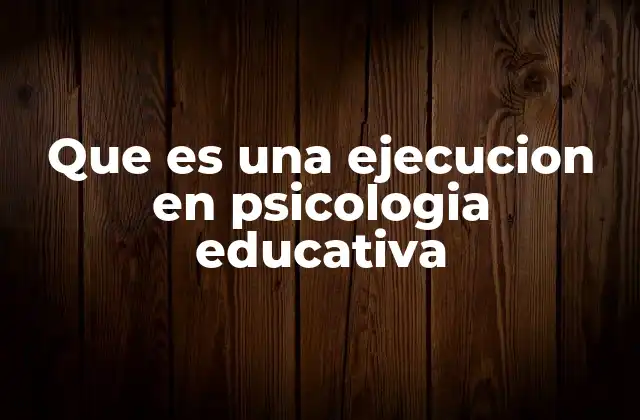 Que es una Ejecucion en Psicologia Educativa 2 Cómo se manifiesta la ejecución en el proceso de enseñanza-aprendizaje
