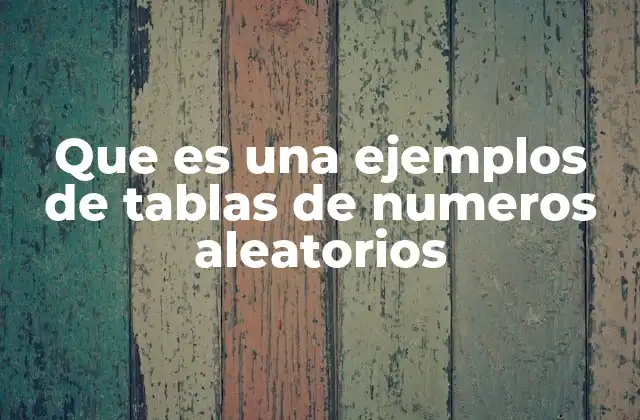 Que es una Ejemplos de Tablas de Numeros Aleatorios