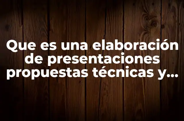 Que es una Elaboración de Presentaciones Propuestas Técnicas y Comerciales