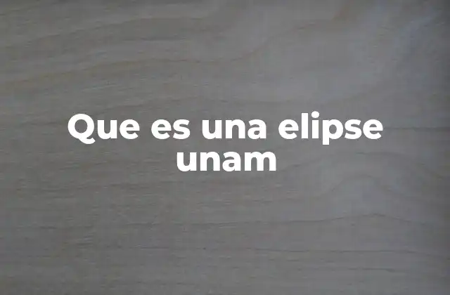 Que es una Elipse Unam
