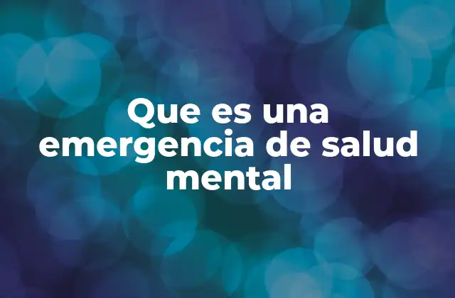 Que es una Emergencia de Salud Mental