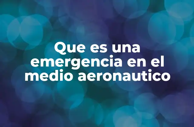 Que es una Emergencia en el Medio Aeronautico