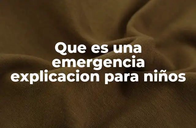 Que es una Emergencia Explicacion para Niños