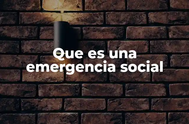Que es una Emergencia Social