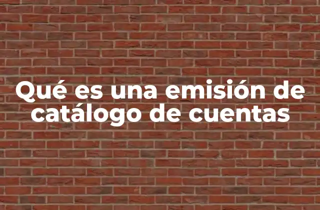 Qué es una Emisión de Catálogo de Cuentas