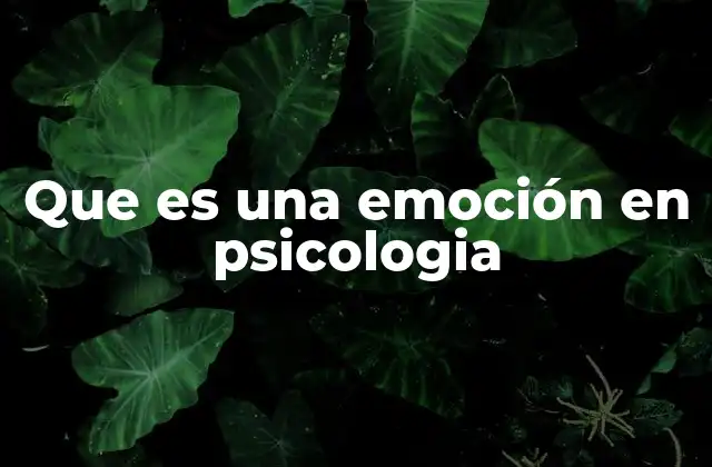 Que es una Emoción en Psicologia