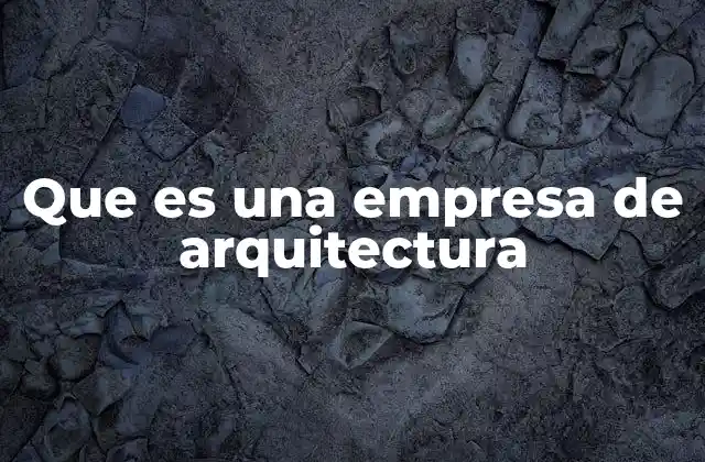 Que es una Empresa de Arquitectura