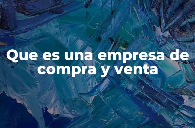 Que es una Empresa de Compra y Venta