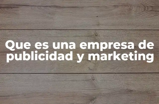 Que es una Empresa de Publicidad y Marketing