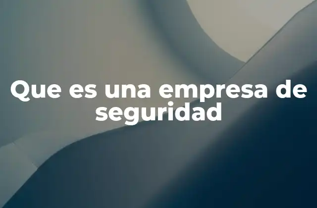 Que es una Empresa de Seguridad