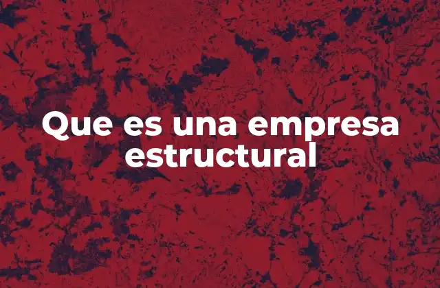 Que es una Empresa Estructural