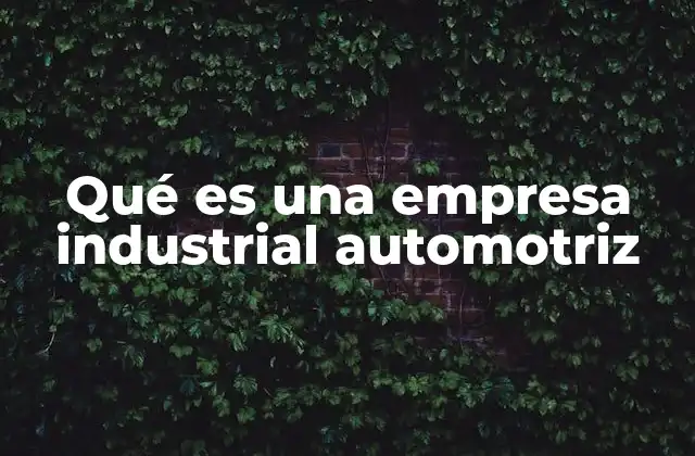 La importancia del sector industrial automotriz en la economía global