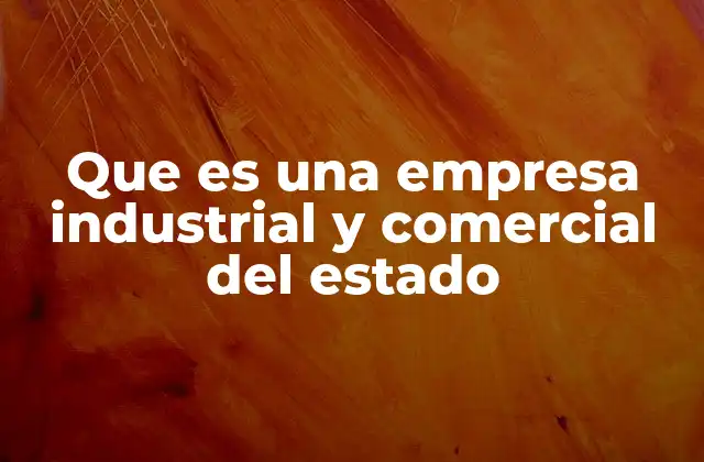 Que es una Empresa Industrial y Comercial Del Estado