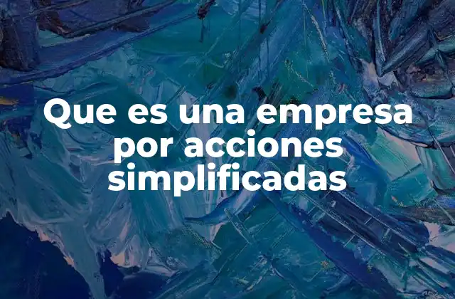 Que es una Empresa por Acciones Simplificadas