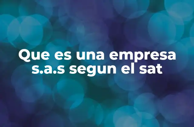 Que es una Empresa S.a.s Segun el Sat