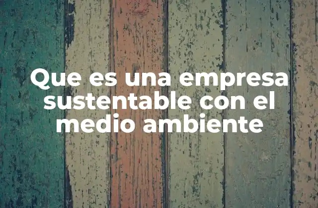 El impacto de las empresas responsables en el planeta