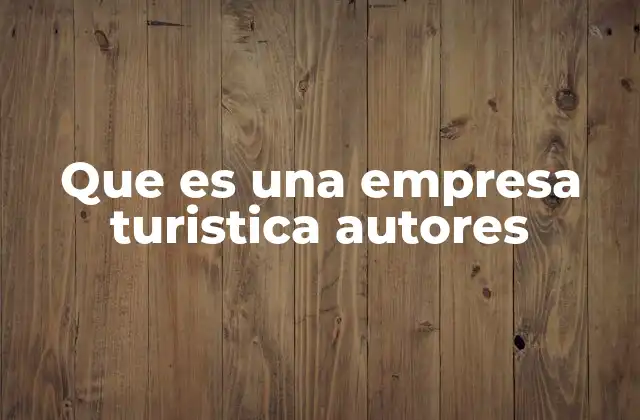 Que es una Empresa Turistica Autores