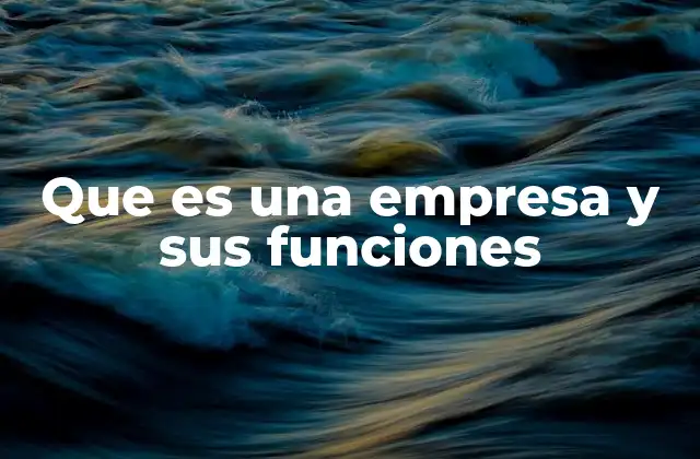 Que es una Empresa y Sus Funciones