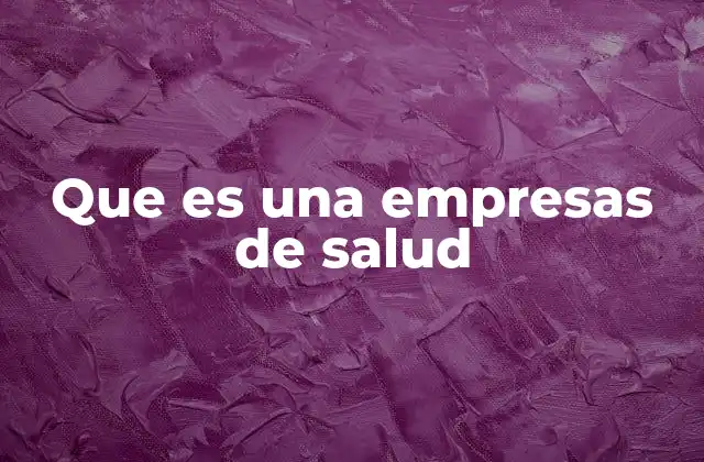 Que es una Empresas de Salud