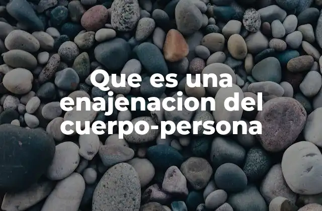 Que es una Enajenacion Del Cuerpo-persona