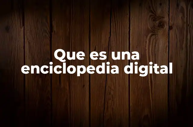 Que es una Enciclopedia Digital 2 La evolución del conocimiento en el entorno digital